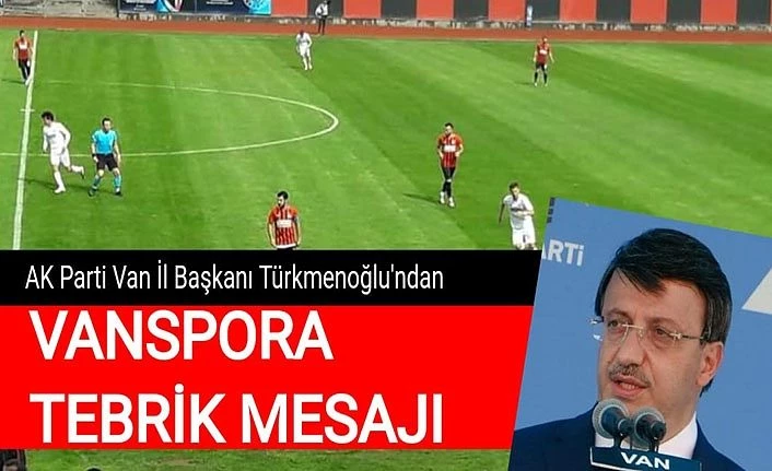 AK Parti Van İl Başkanı Türkmenoğlu'ndan Vanspora tebrik mesajı