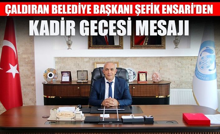 Çaldıran Belediye Başkanı Şefik Ensari’den Kadir Gecesi mesajı