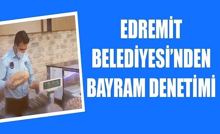 Edremit Belediyesi’nden Bayram denetimi