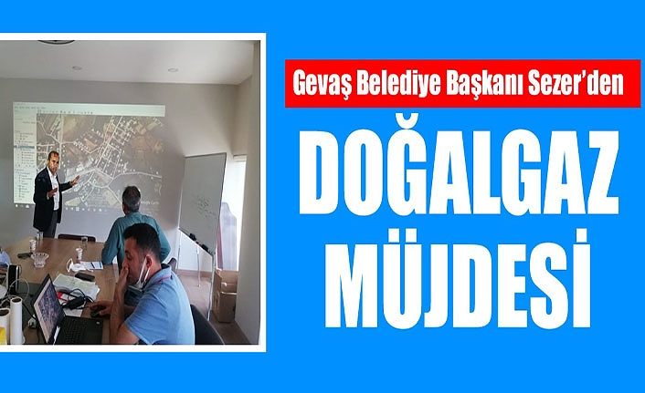 Gevaş Belediye Başkanı Sezer’den Doğalgaz müjdesi