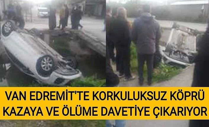 Van Edremit’te korkuluksuz köprü kazaya ve ölüme davetiye çıkarıyor