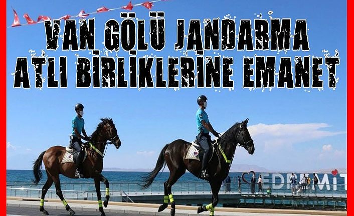 Van Gölü Jandarma atlı birliklerine emanet