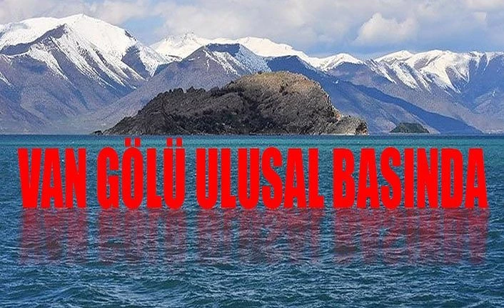 Van Gölü ulusal basında