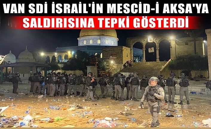 Van SDİ İsrail'in Mescid-i Aksa'ya saldırısına tepki gösterdi