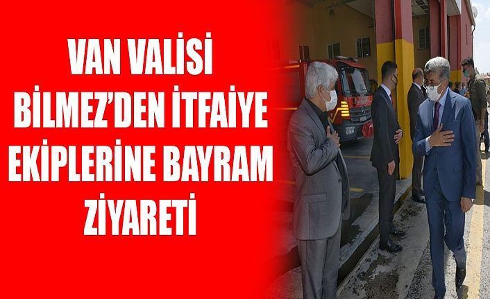 Van Valisi Bilmez’den İtfaiye ekiplerine bayram ziyareti