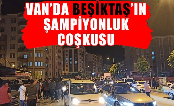 Van’da Beşiktaş’ın şampiyonluk coşkusu