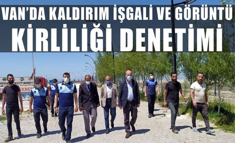 Van’da kaldırım işgali ve görüntü kirliliği denetimi