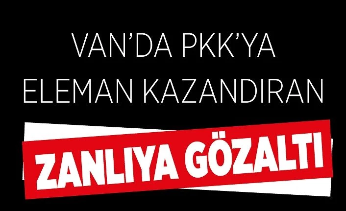 Van’da PKK terör örgütüne eleman kazandıran zanlıya gözaltı