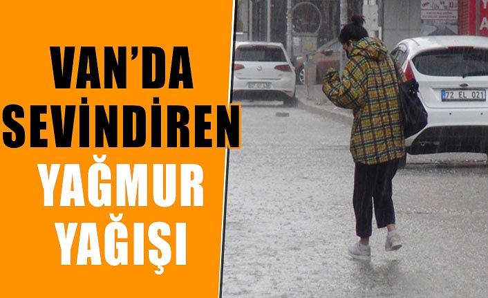 Van’da sevindiren yağmur yağışı