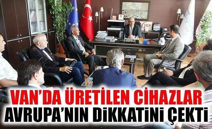 Van’da üretilen cihazlar Avrupa’nın dikkatini çekti
