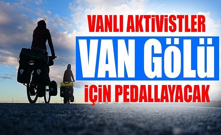 Vanlı aktivistler Van Gölü için pedallayacak