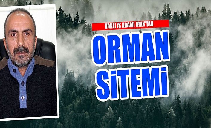 Vanlı İş Adamı Irak’tan orman sitemi