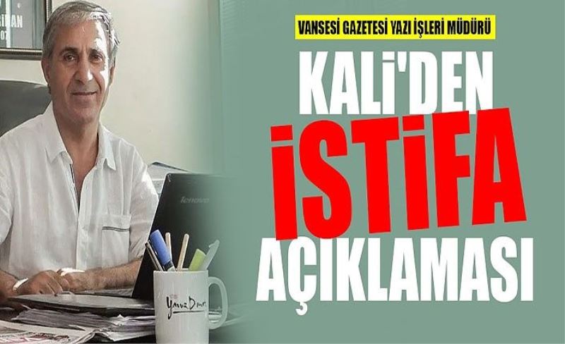 Vansesi Gazetesi Yazı İşleri Müdürü Kali'den istifa açıklaması