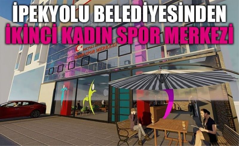 İpekyolu Belediyesinden ikinci kadın spor merkezi