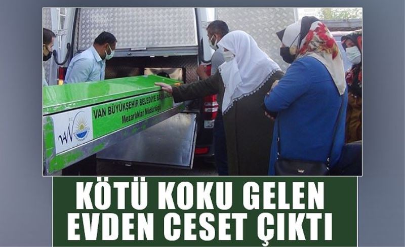 Van'da kötü koku gelen evden ceset çıktı