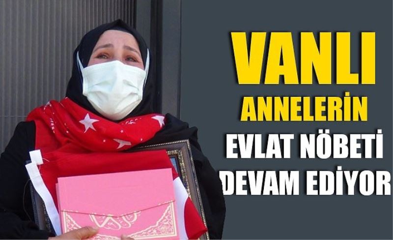 Çocukları HDP tarafından PKK terör örgütüne kaçırılan Vanlı annelerin evlat nöbeti devam ediyor